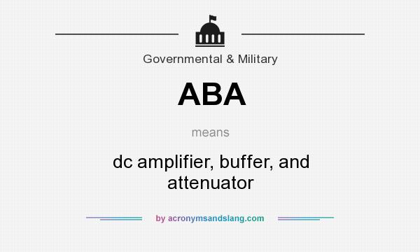 What does ABA mean? It stands for dc amplifier, buffer, and attenuator