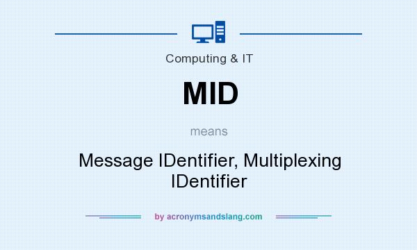 What does MID mean? It stands for Message IDentifier, Multiplexing IDentifier