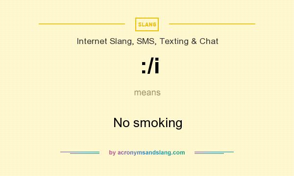 What does :/i mean? It stands for No smoking