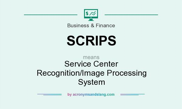 What does SCRIPS mean? It stands for Service Center Recognition/Image Processing System