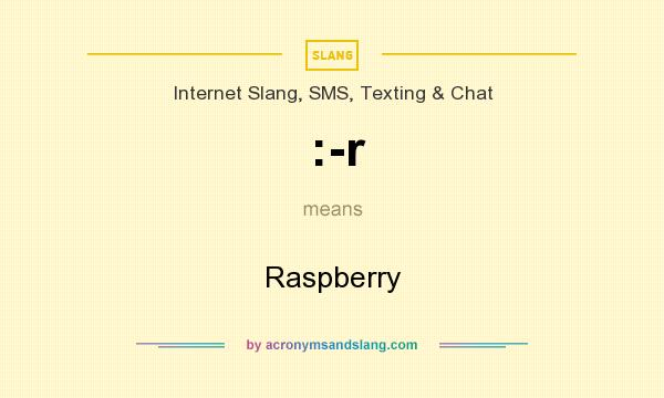 What does :-r mean? It stands for Raspberry