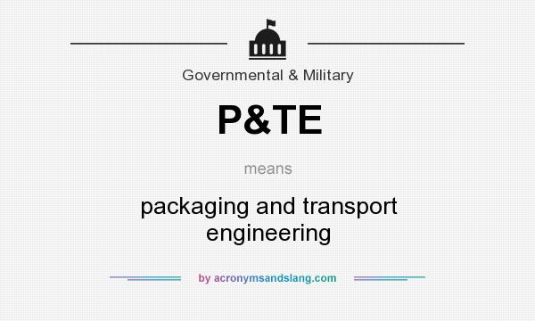 What does P&TE mean? It stands for packaging and transport engineering