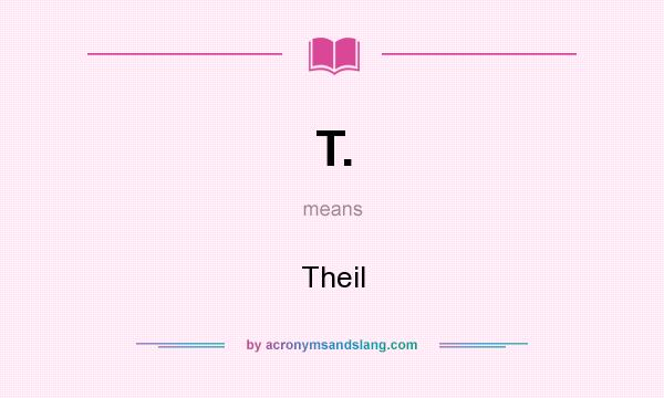 What does T. mean? It stands for Theil