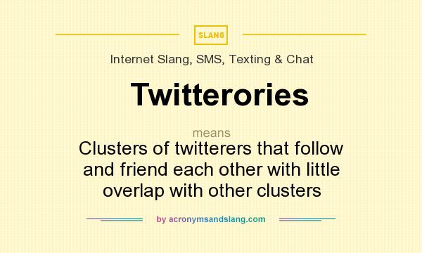 What does Twitterories mean? It stands for Clusters of twitterers that follow and friend each other with little overlap with other clusters