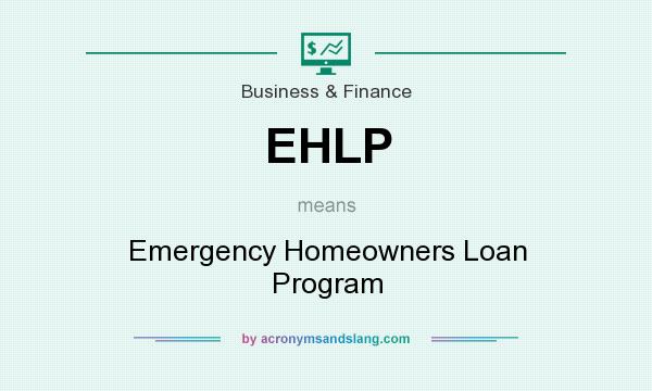 What does EHLP mean? It stands for Emergency Homeowners Loan Program
