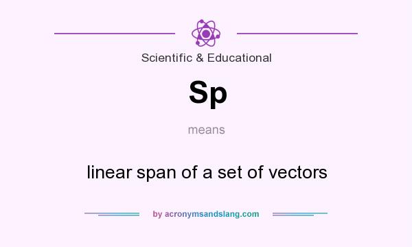 What does Sp mean? It stands for linear span of a set of vectors