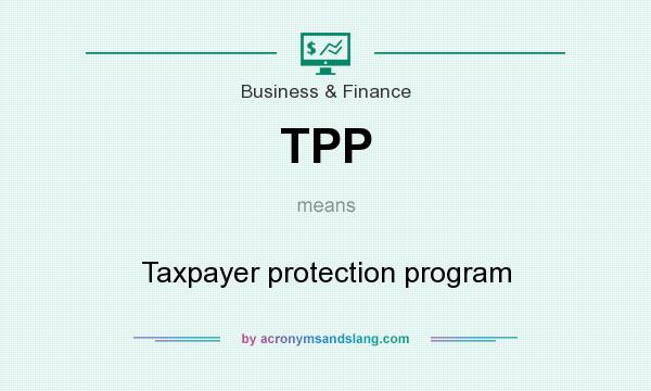 What does TPP mean? It stands for Taxpayer protection program