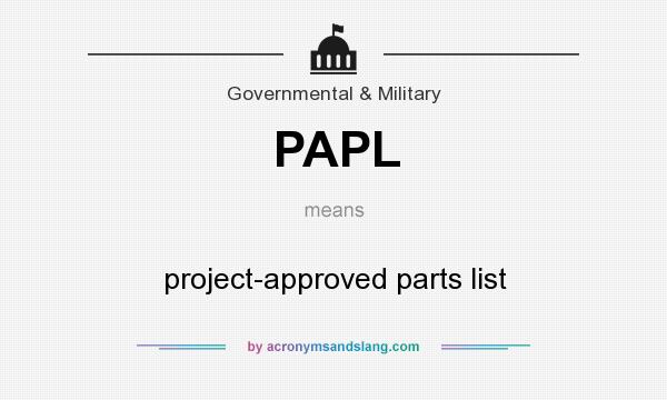 What does PAPL mean? It stands for project-approved parts list