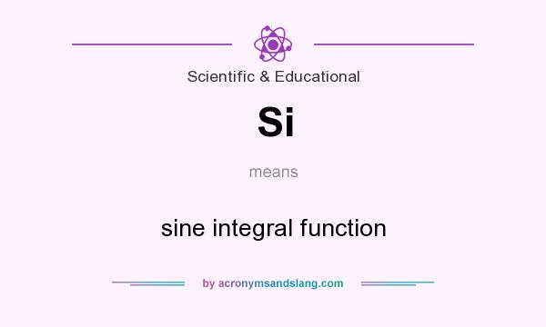 What does Si mean? It stands for sine integral function
