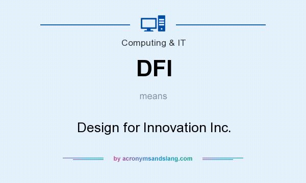 What does DFI mean? It stands for Design for Innovation Inc.