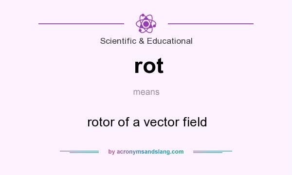 What does rot mean? It stands for rotor of a vector field