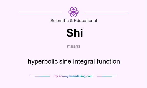 What does Shi mean? It stands for hyperbolic sine integral function