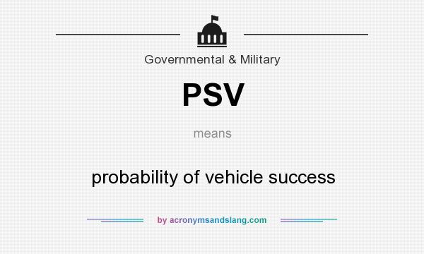 What does PSV mean? It stands for probability of vehicle success