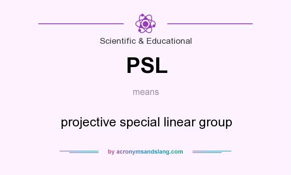What does PSL mean? It stands for projective special linear group