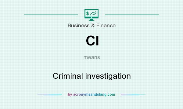 What does CI mean? It stands for Criminal investigation