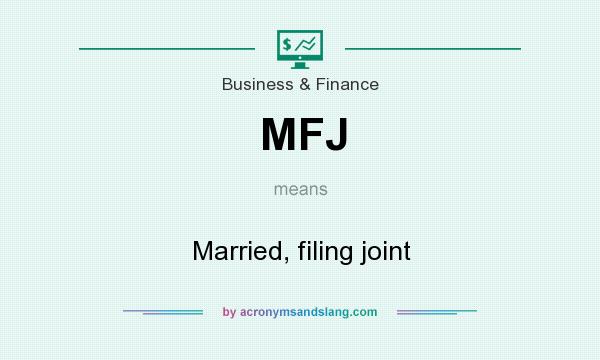 What does MFJ mean? It stands for Married, filing joint