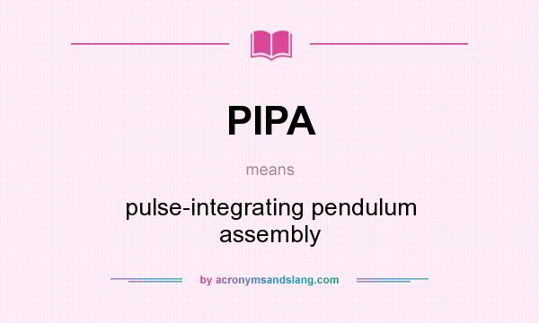 What does PIPA mean? It stands for pulse-integrating pendulum assembly
