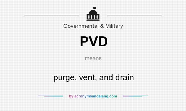 What does PVD mean? It stands for purge, vent, and drain