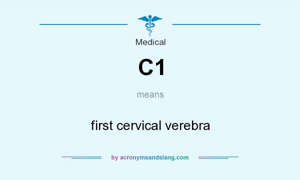 What does C1 mean? It stands for first cervical verebra