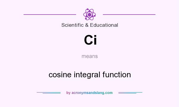 What does Ci mean? It stands for cosine integral function