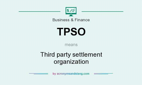 What does TPSO mean? It stands for Third party settlement organization