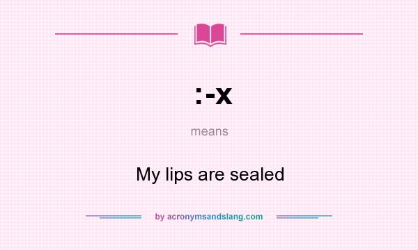 What does :-x mean? It stands for My lips are sealed