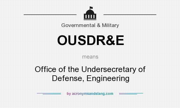 What does OUSDR&E mean? It stands for Office of the Undersecretary of Defense, Engineering