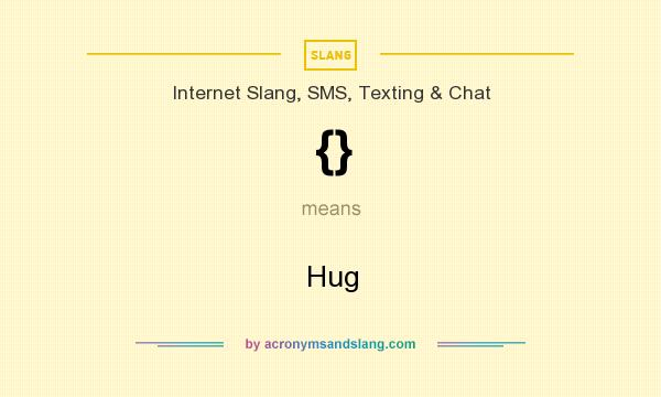 What does {} mean? It stands for Hug
