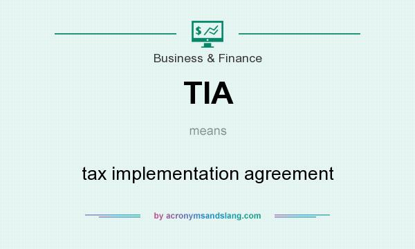 What does TIA mean? It stands for tax implementation agreement