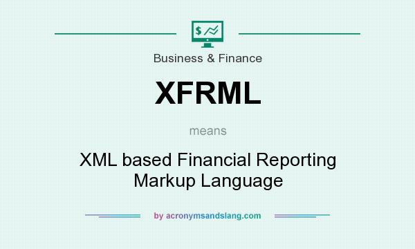 What does XFRML mean? It stands for XML based Financial Reporting Markup Language