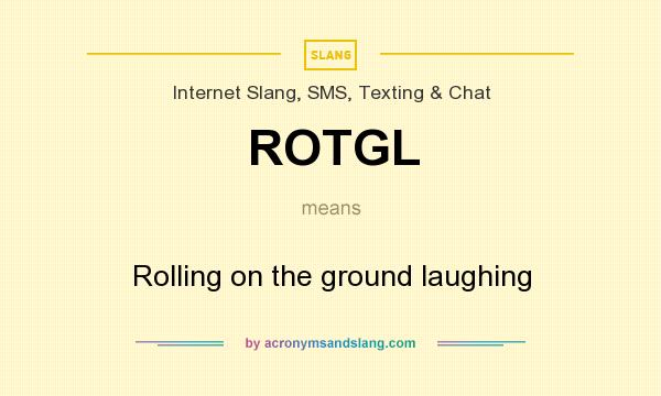 What does ROTGL mean? It stands for Rolling on the ground laughing