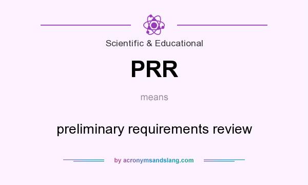 What does PRR mean? It stands for preliminary requirements review