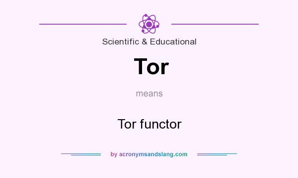 What does Tor mean? It stands for Tor functor