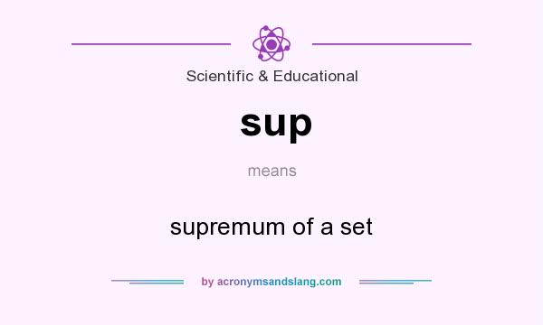 What does sup mean? It stands for supremum of a set