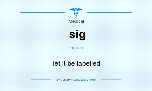 What does sig mean? It stands for let it be labelled