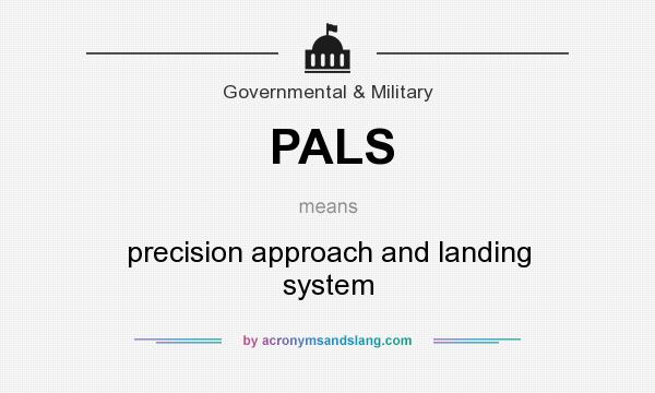 What does PALS mean? It stands for precision approach and landing system