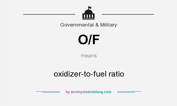 What does O/F mean? It stands for oxidizer-to-fuel ratio