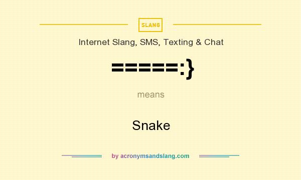 What does =====:} mean? It stands for Snake