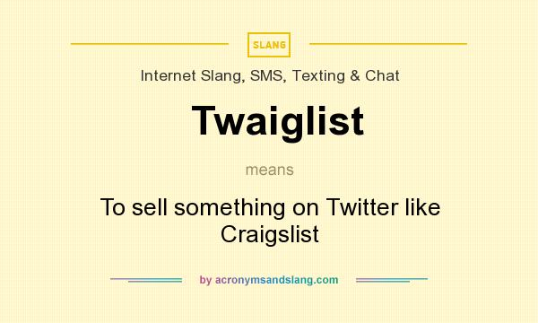 What does Twaiglist mean? It stands for To sell something on Twitter like Craigslist