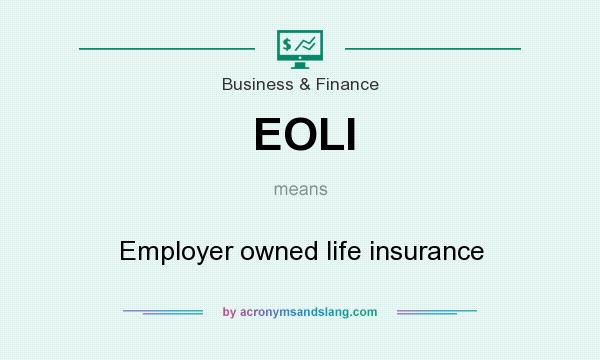 What does EOLI mean? It stands for Employer owned life insurance