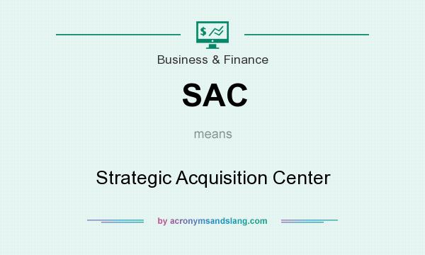 What does SAC mean? It stands for Strategic Acquisition Center
