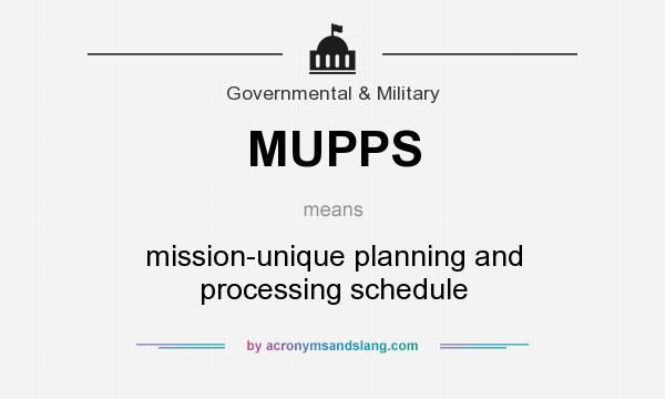 What does MUPPS mean? It stands for mission-unique planning and processing schedule
