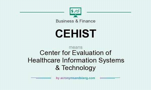 What does CEHIST mean? It stands for Center for Evaluation of Healthcare Information Systems & Technology