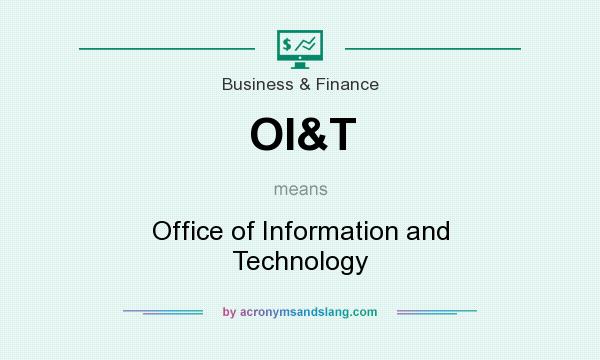 What does OI&T mean? It stands for Office of Information and Technology