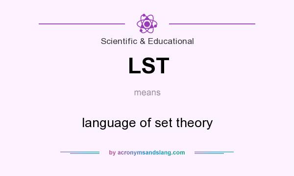 What does LST mean? It stands for language of set theory