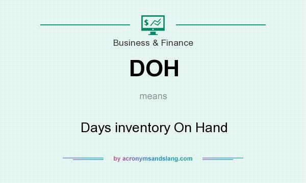 What does DOH mean? It stands for Days inventory On Hand