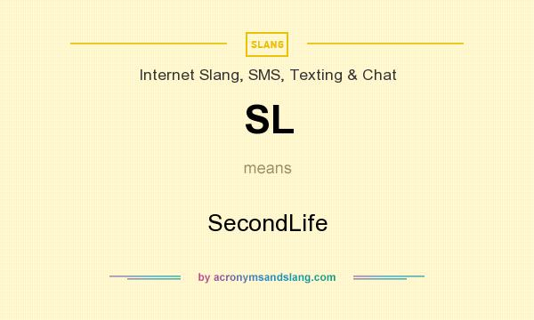 What does SL mean? It stands for SecondLife