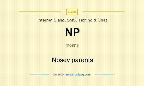What does NP mean? It stands for Nosey parents