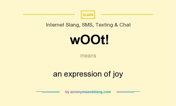 What does wOOt! mean? It stands for an expression of joy