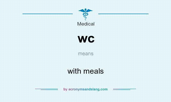 What does wc mean? It stands for with meals
